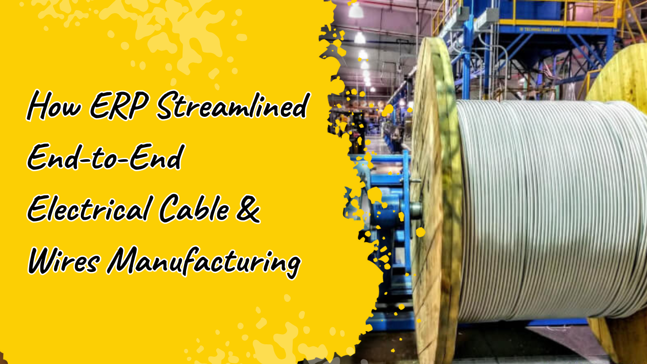How ERP Streamlined End-to-End Electrical Cable & Wires Manufacturing