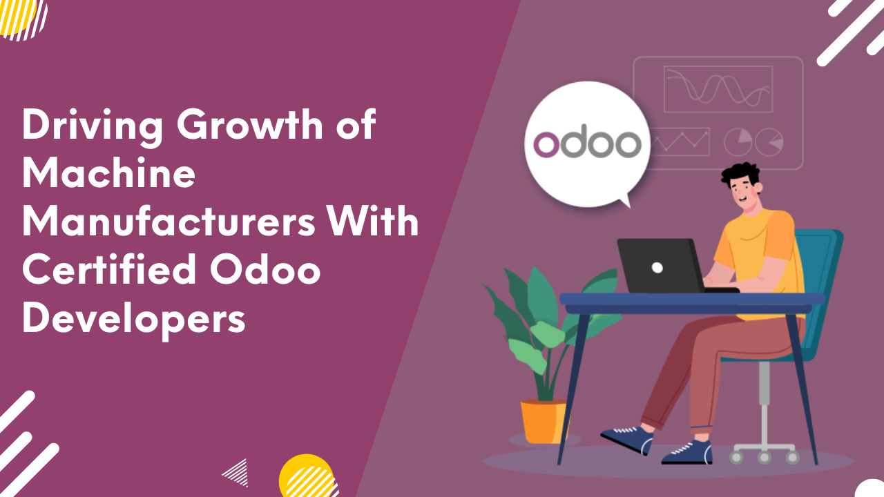 Driving Growth of Machine Manufacturers With Certified Odoo Developers - Odoo Experts