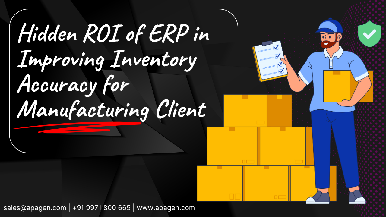 Hidden ROI of ERP in Improving Inventory Accuracy for Manufacturing Client