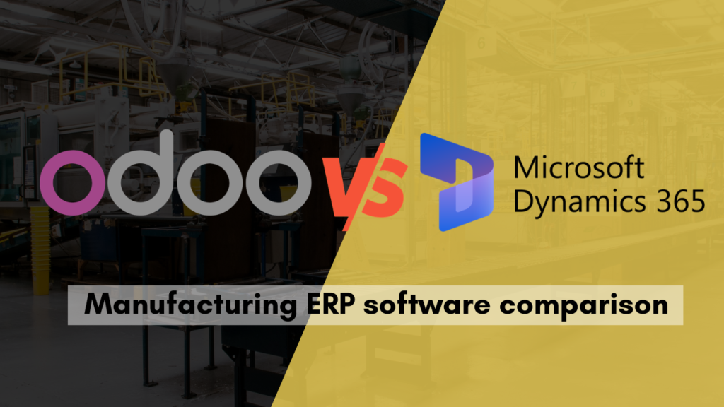 Manufacturing ERP Software Comparison - Odoo vs MS Dynamics 365