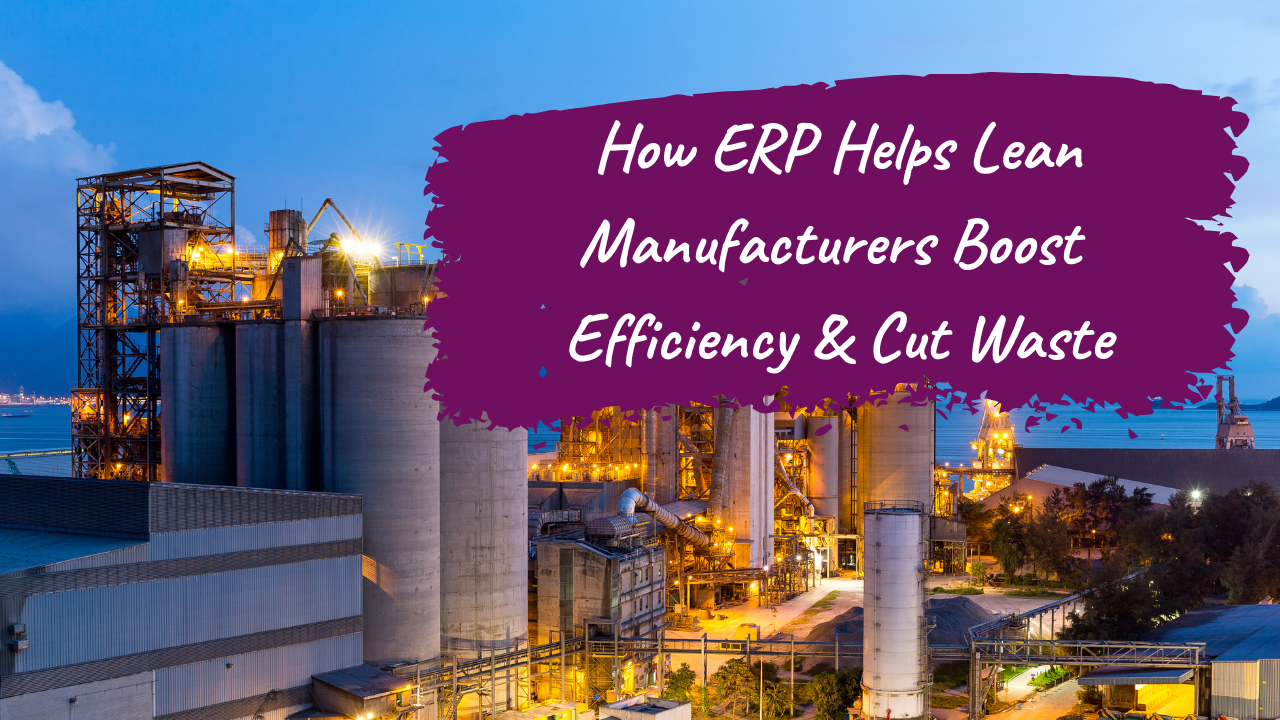 How ERP Helps Lean Manufacturers Boost Efficiency & Cut Waste